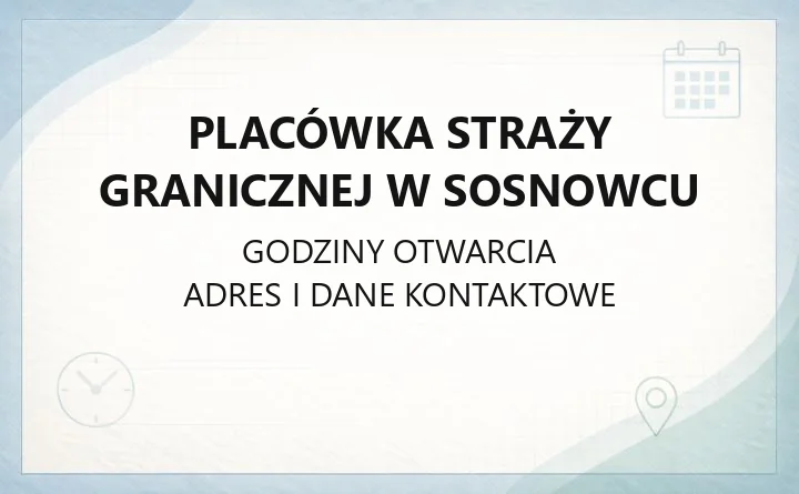 Placówka Straży Granicznej w Sosnowcu - kontakt, godziny, zasięg działania